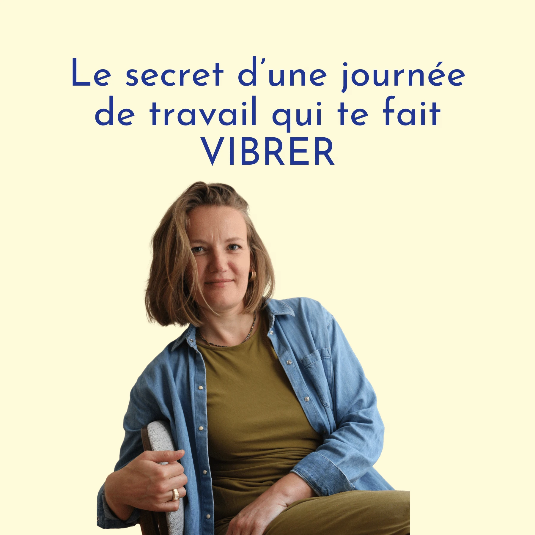 Le secret d’une journée de travail qui te fait VIBRER